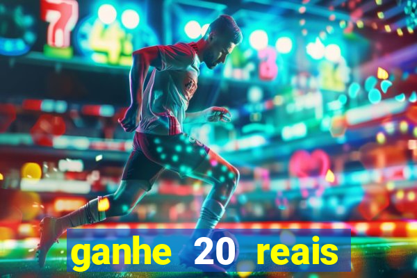 ganhe 20 reais para apostar cassino